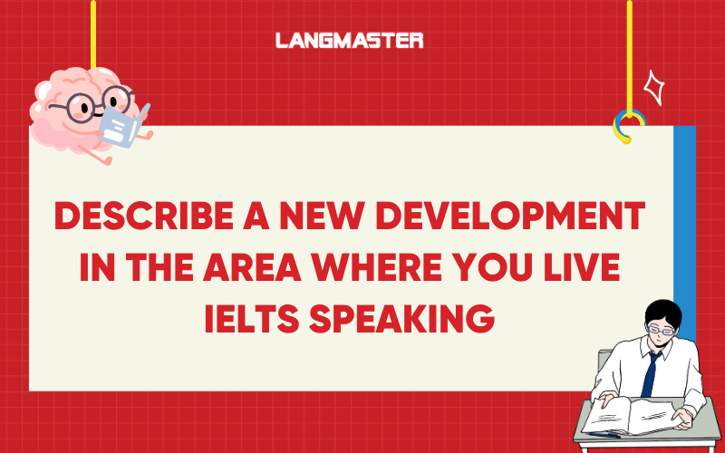 Describe a new development in the area where you live IELTS Speaking